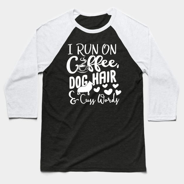 I Run On Coffee Dog Hair And Cuss Words Funny Baseball T-Shirt by jordanfaulkner02